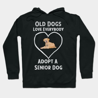 Senior Dog Adoption T-Shirt Old Dogs Love Everyone Hoodie